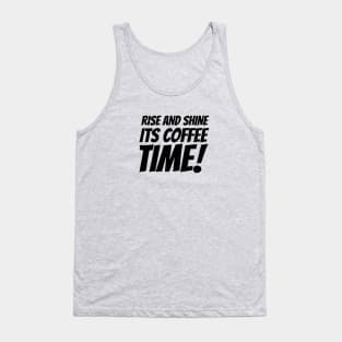 Rise and Shine Its Coffee Time! Tank Top